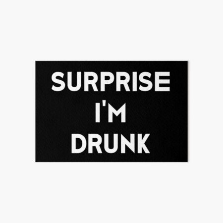 Surprise I'm Drunk Art Board Print