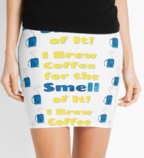 I Brew Coffee for the Smell of It! Mini Skirt