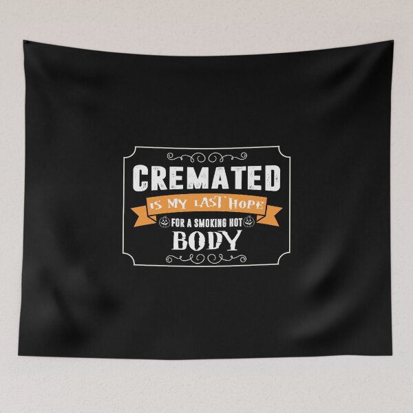 Item preview, Funny Halloween - Cremated Is My Last Hope For A Smoking Hot Body - Humor designed and sold by stuch75.