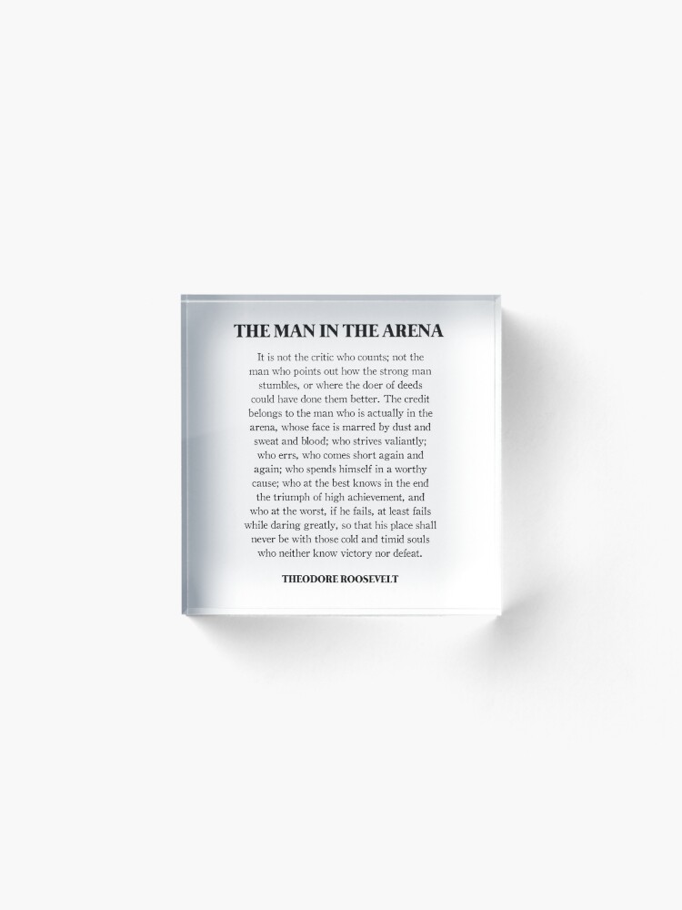 Alternate view of The Man In The Arena, Theodore Roosevelt Quote Acrylic Block