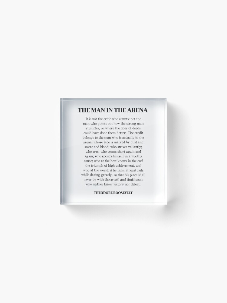 Alternate view of The Man In The Arena, Theodore Roosevelt Quote Acrylic Block