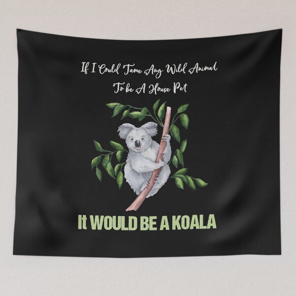 Item preview, Wild Animal Koala -  "If I could Tame Any Wild Animal To be House Pet, It Would Be A Koala" designed and sold by Jecolds.