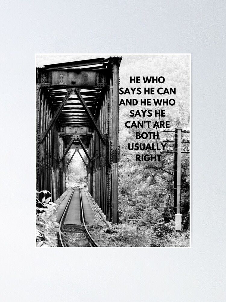 He Who Says He Can And He Who Says He Can 39 T Are Both Usually Right Poster By Cole Karnes Redbubble He Who Says He Can And He Who Says He Can 39 T Are Both Usually Right Poster By Cole Karnes Redbubble