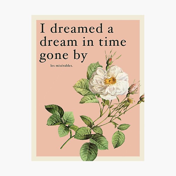I Dreamed a Dream - Les Mis Quote Photographic Print