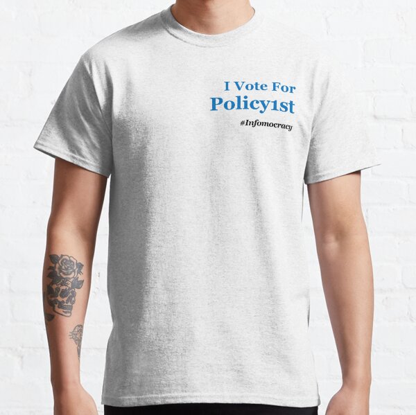 I Vote for Policy1st #Infomocracy Classic T-Shirt