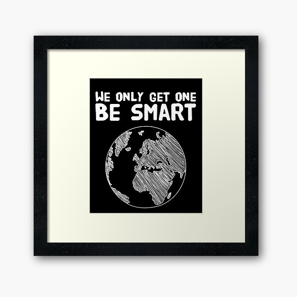 Item preview, We only get one be smart - environment saying designed and sold by Captain Mood.