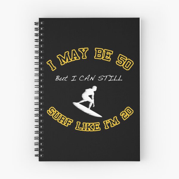 Item preview, I May Be 50 But I Can Still Surf Like I Am 20 - Surfing designed and sold by Ding-One.