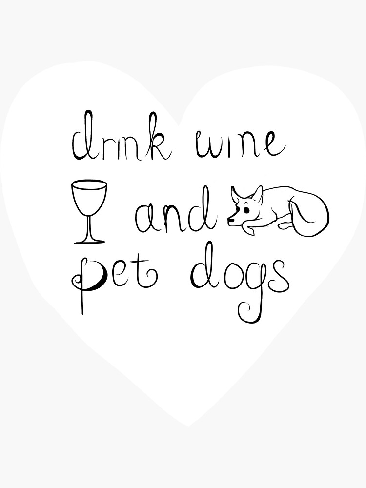 "Drink wine and pet dogs heart" Sticker for Sale by Snofpix Redbubble