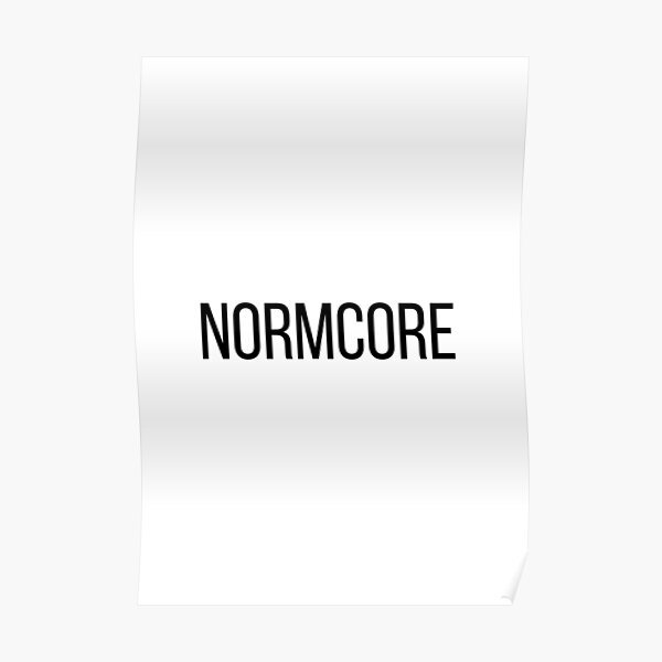 NORMCORE white HARDCORE NORMAL Poster