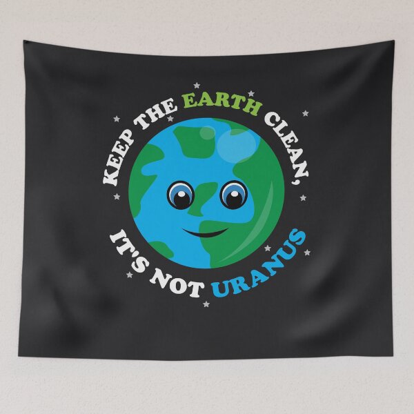 Item preview, Keep The Earth Clean, It's Not Uranus Art Gift designed and sold by melsens.