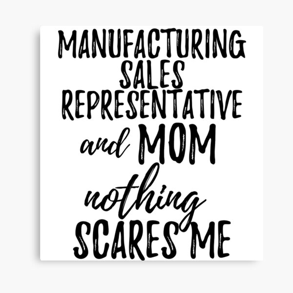 Manufacturing Sales Representative Mom Funny Gift Idea for Mother Gag Joke Nothing Scares Me Canvas Print