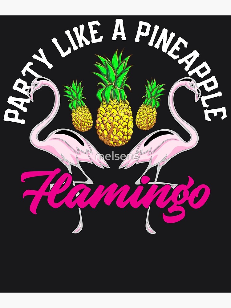 Party Like A Pineapple - Cute Unique Flamingo Art Gift Photographic Print  for Sale by melsens