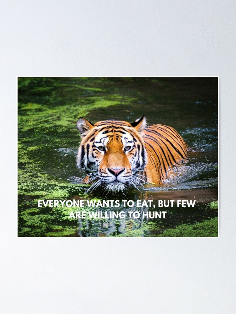 "Everyone Wants To Eat But Few Are Willing To Hunt" Poster for Sale by