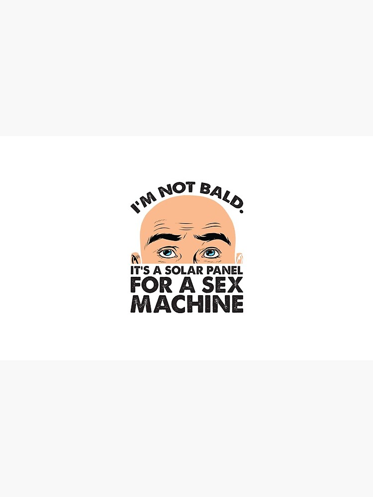 Im Not Bald Its A Solar Panel For A Sex Machine Funny Design White Background Mug By 9843