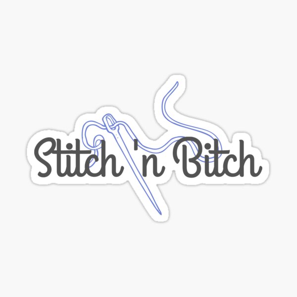 Stitch and Bitch Sticker