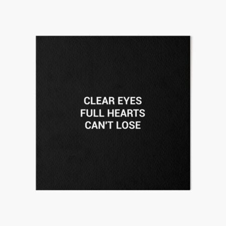 Clear Eyes Full Hearts Can T Lose Sayings T Shirt Art Board Print By Anasshtm Redbubble