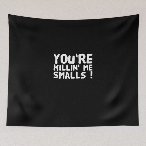 Item preview, You're Killin Me Smalls designed and sold by Captain Mood.