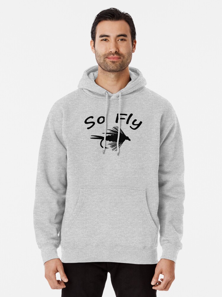 So Fly - Fly Fishing T-shirt Pullover Hoodie for Sale by Marcia