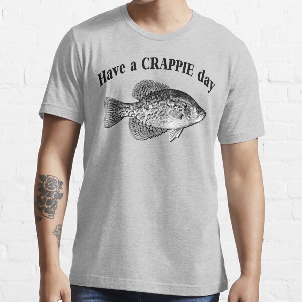 Have a Crappie Day - Fishing T-shirt Essential T-Shirt