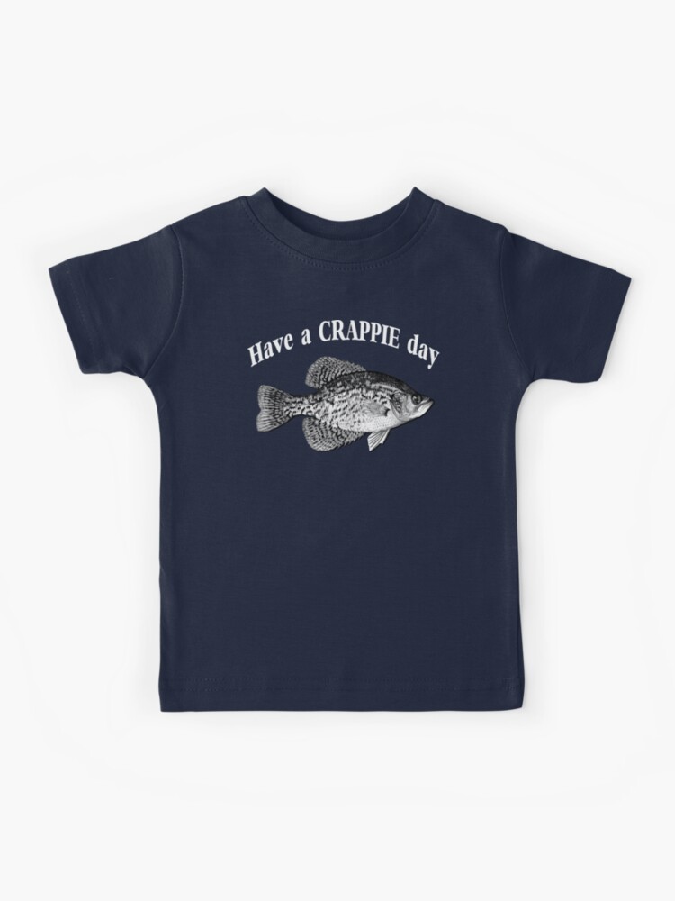 Have a Crappie Day - Fishing T-shirt Kids T-Shirt for Sale by