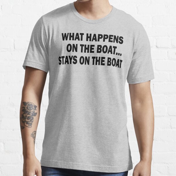 "What happens on the boat... Stays on the boat TShirt" Tshirt for Sale by OutdoorAddix