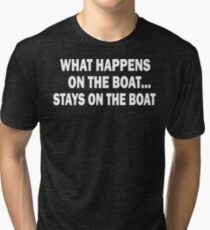 What happens on the boat... Stays on the boat - T-Shirt Tri-blend T-Shirt
