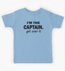 I'm the Captain... Get over it - Tshirt Kids Tee