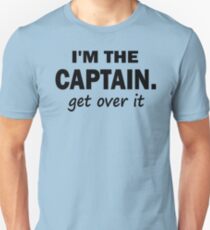 I'm the Captain... Get over it - Tshirt Unisex T-Shirt