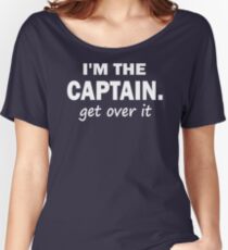 I'm the Captain... Get over it - Tshirt Women's Relaxed Fit T-Shirt