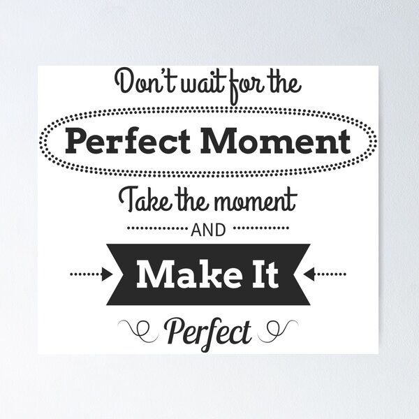 Item preview, Don't wait for the perfect moment - Take the moment and make it perfect designed and sold by crdraper.