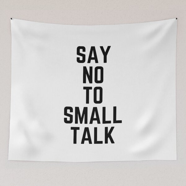 Item preview, Say No To Small Talk designed and sold by spoeg.