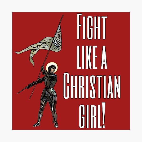 Joan Of Arc Fight Like A Christian Girl Photographic Print For Sale By Becagonzalez Redbubble