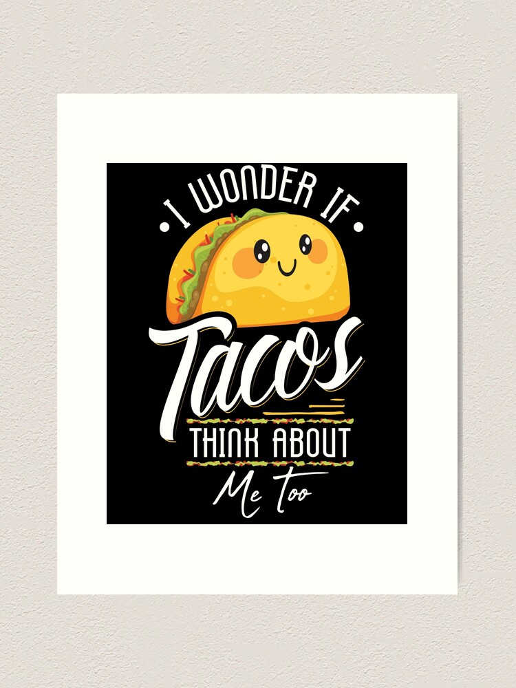 I Wonder If Tacos Think About Me Too Food Lover Shirt I Wonder If Tacos Think About Me Too Food Lover Shirt