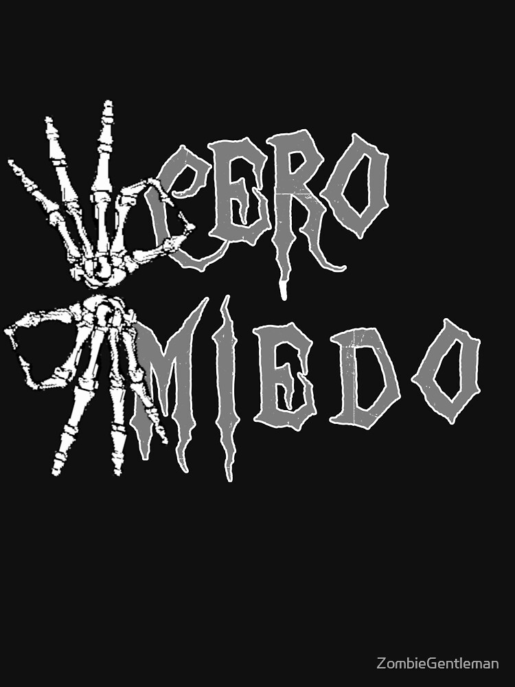 "Cero Miedo Zero Fear" Tshirt by ZombieGentleman Redbubble