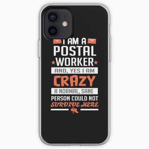 I'M a Postal Worker and yes i am crazy normal, sane person could not survive here funny postal worker, post office, mail carrier, mailman funny Gift iPhone Soft Case