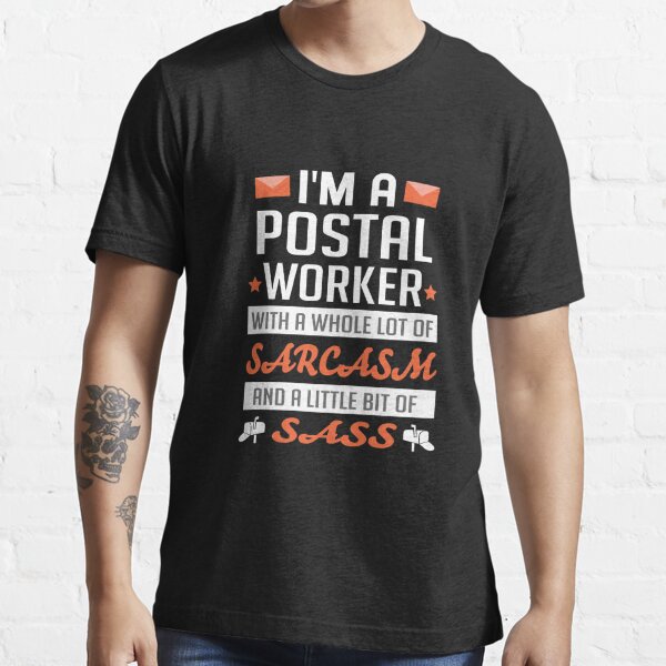 I'M A Postal Worker With A Whole Lot Of Sarcasm And Little Bit Of Sass Funny Postal Worker, Mailman, Mail Carrier, Post Office Gift Essential T-Shirt