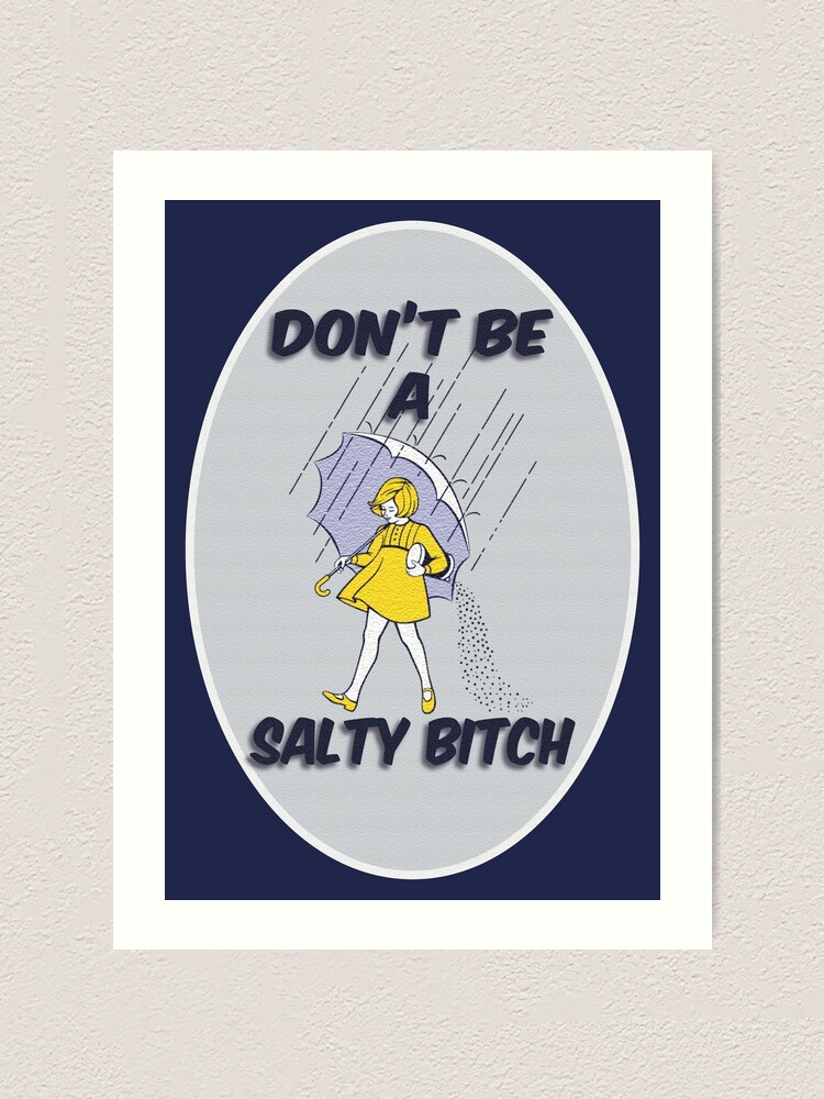 DON'T BE A SALTY BITCH | Art Print