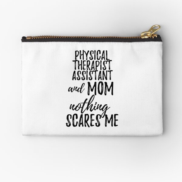 Physical Therapist Assistant Mom Funny Gift Idea for Mother Gag Joke Nothing Scares Me Zipper Pouch
