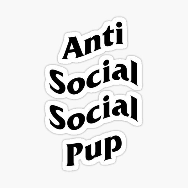 Anti Social Social Pup Sticker By Isaacpierpont Redbubble 3649