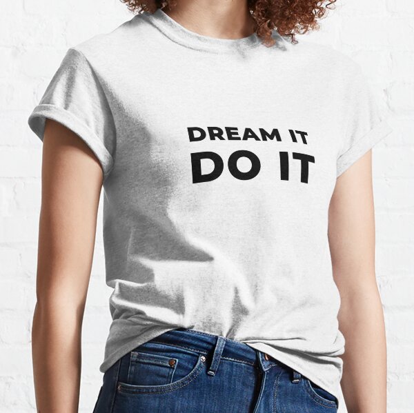 Dream It Do It (Inverted) Classic T-Shirt