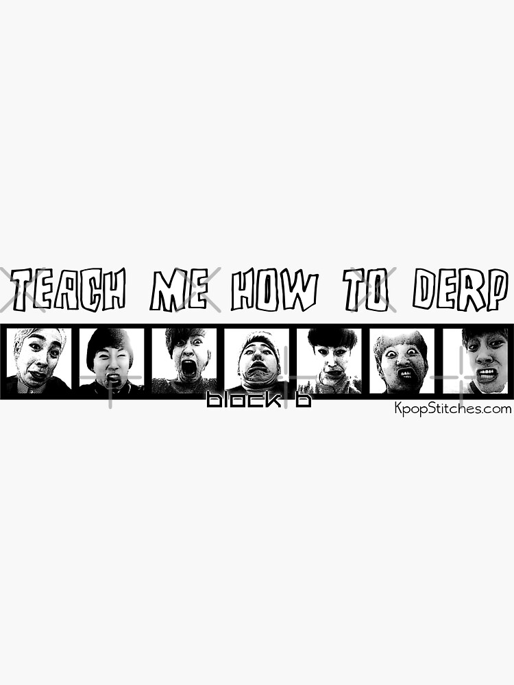 Block B Teach me how to Derp by dubukat
