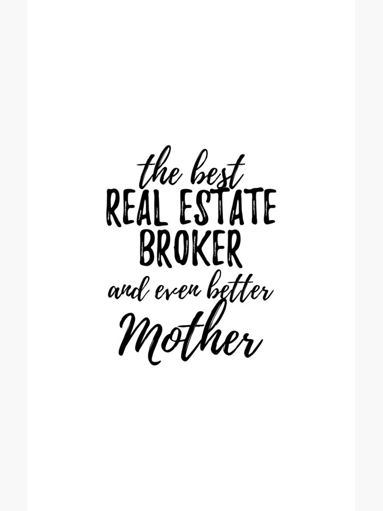 Real Estate Broker Mother Funny Gift Idea for Mom Gag Inspiring Joke The Best And Even Better by Funny-Quotes