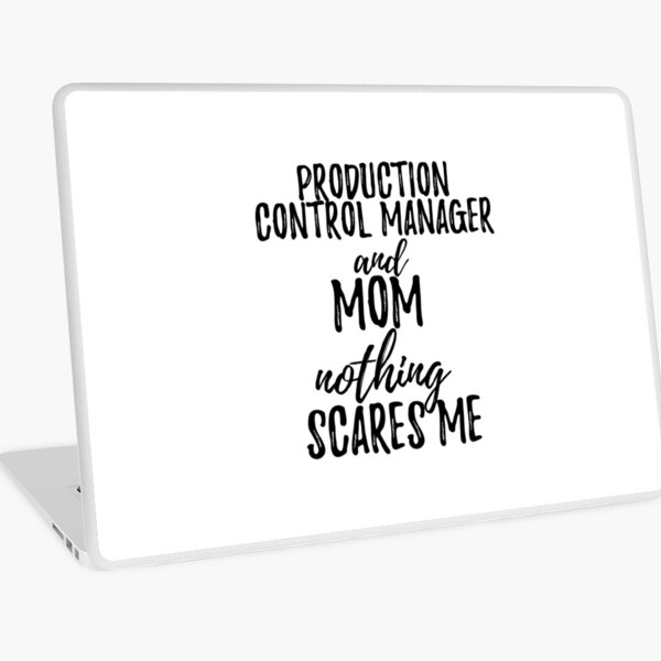 Production Control Manager Mom Funny Gift Idea for Mother Gag Joke Nothing Scares Me Laptop Skin