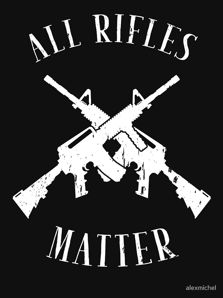 All rifles deals matter shirt