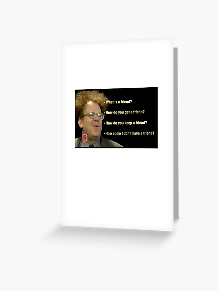 Dr Steve Brule Friends Greeting Card By Brentgw11 Redbubble