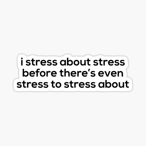 "Stress About Stress" Sticker For Sale By Tdjeff02 | Redbubble