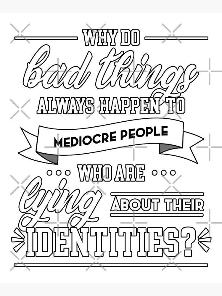 why-do-bad-things-always-happen-to-mediocre-people-poster-by-heroics