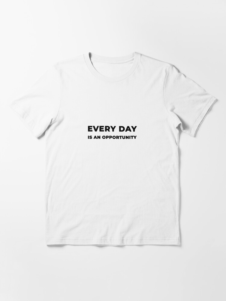 Alternate view of Every Day Is An Opportunity (Inverted) Essential T-Shirt