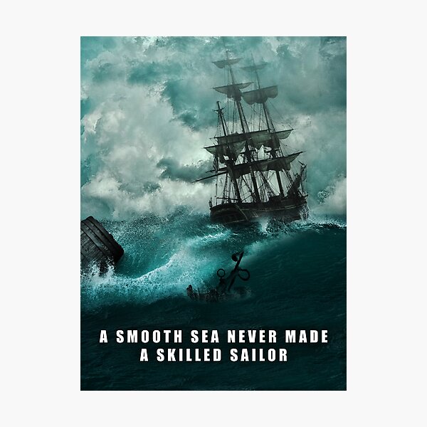 Smooth Sea Never Made A Skilled Sailor Quote Photographic Print