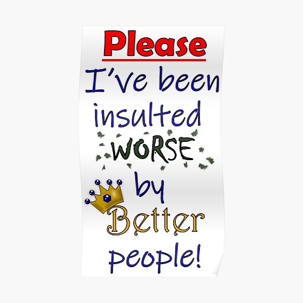 I've been insulted worse Poster